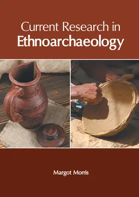 Recherches actuelles en ethnoarchéologie - Current Research in Ethnoarchaeology