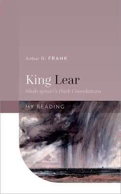 Le Roi Lear : Les sombres consolations de Shakespeare - King Lear: Shakespeare's Dark Consolations