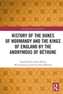 Histoire des Ducs de Normandie et des Rois d'Angleterre par l'Anonyme de Bthune - History of the Dukes of Normandy and the Kings of England by the Anonymous of Bthune