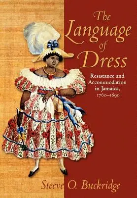 Le langage vestimentaire : Résistance et adaptation en Jamaïque 1750-1890 - The Language of Dress: Resistance and Accommodation in Jamaica 1750-1890