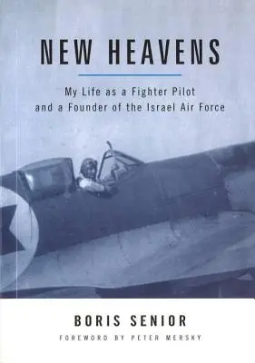 Nouveaux cieux : Ma vie de pilote de chasse et de fondateur de l'armée de l'air israélienne - New Heavens: My Life as a Fighter Pilot and a Founder of the Israel Air Force