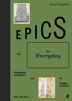 Les épopées au quotidien : Photographie, architecture et problème du réalisme - Epics in the Everyday: Photography, Architecture, and the Problem of Realism