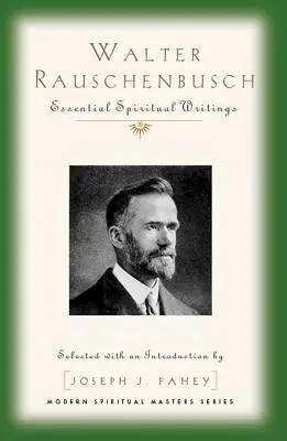 Walter Rauschenbusch : Écrits spirituels essentiels - Walter Rauschenbusch: Essential Spiritual Writings