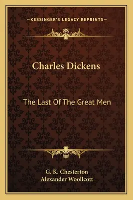 Charles Dickens : Le dernier des grands hommes - Charles Dickens: The Last Of The Great Men