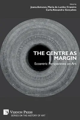 Le centre comme marge : Perspectives excentriques sur l'art - The Centre as Margin: Eccentric Perspectives on Art