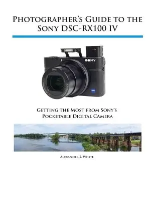 Guide du photographe pour le Sony DSC-RX100 IV - Photographer's Guide to the Sony DSC-RX100 IV