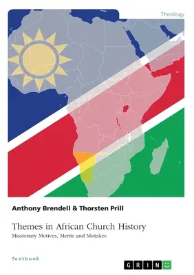 Thèmes dans l'histoire de l'Église africaine. Motivations, mérites et erreurs des missionnaires - Themes in African Church History. Missionary Motives, Merits and Mistakes