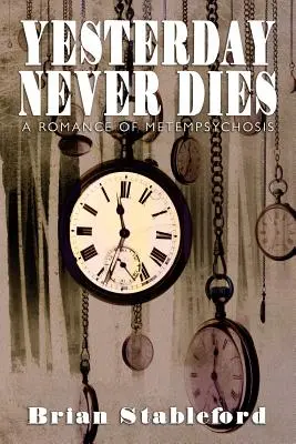 Hier ne meurt jamais : Un roman sur la métempsycose - Yesterday Never Dies: A Romance of Metempsychosis