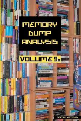 Anthologie de l'analyse des vidages de mémoire, volume 9b - Memory Dump Analysis Anthology, Volume 9b