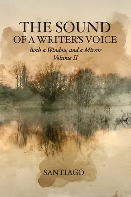 Le son de la voix d'un écrivain : Une fenêtre et un miroir Volume II - The Sound of a Writer's Voice: Both a Window and a Mirror Volume II