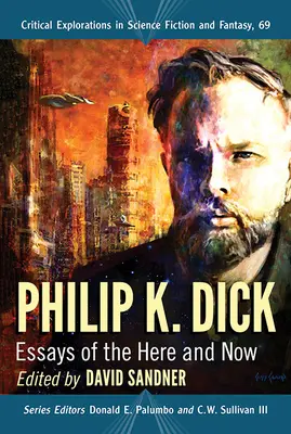 Philip K. Dick : Essais sur l'ici et le maintenant - Philip K. Dick: Essays of the Here and Now