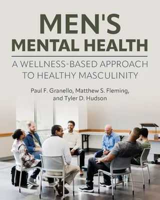 La santé mentale des hommes : Une approche de la masculinité saine basée sur le bien-être - Men's Mental Health: A Wellness-Based Approach to Healthy Masculinity