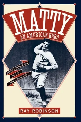 Matty : Un héros américain : Christy Mathewson des New York Giants - Matty: An American Hero: Christy Mathewson of the New York Giants