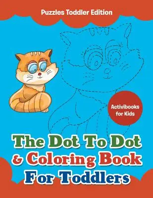 Le livre de coloriage et de points pour les tout-petits - Puzzles pour les tout-petits - The Dot To Dot & Coloring Book For Toddlers - Puzzles Toddler Edition