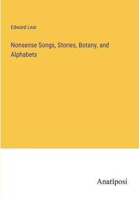 Chansons, histoires, botanique et alphabets absurdes - Nonsense Songs, Stories, Botany, and Alphabets