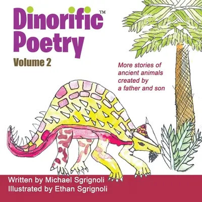 Dinorific Poetry Volume 2 : Histoires d'animaux anciens créées par un père et son fils - Dinorific Poetry Volume 2: Stories of ancient animals created by a father and son