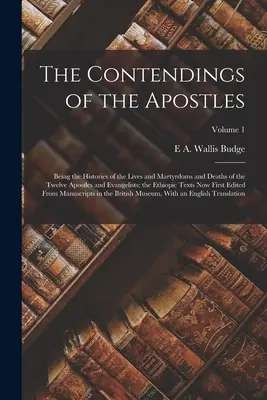 Les disputes des apôtres : L'histoire de la vie, du martyre et de la mort des douze apôtres et évangélistes ; les textes éthiopiques - The Contendings of the Apostles: Being the Histories of the Lives and Martyrdoms and Deaths of the Twelve Apostles and Evangelists; the Ethiopic Texts