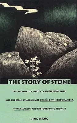 L'histoire de la pierre : L'intertextualité, le culte de la pierre de la Chine ancienne et le symbolisme de la pierre dans Le rêve de la chambre rouge, La marge d'eau et L'histoire de la pierre. - The Story of Stone: Intertextuality, Ancient Chinese Stone Lore, and the Stone Symbolism in Dream of the Red Chamber, Water Margin, and Th