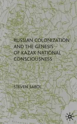 La colonisation russe et la genèse de la conscience nationale kazakhe - Russian Colonization and the Genesis of Kazak National Consciousness