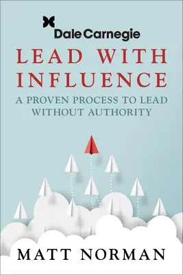 Dale Carnegie & Associés présente Lead with Influence : Un processus éprouvé pour diriger sans autorité - Dale Carnegie & Associates Presents Lead with Influence: A Proven Process to Lead Without Authority