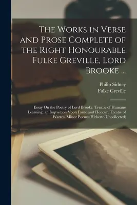 Les œuvres en vers et en prose complètes du très honorable Fulke Greville, Lord Brooke ... : Essai sur la poésie de Lord Brooke. Traité de l'humanité - The Works in Verse and Prose Complete of the Right Honourable Fulke Greville, Lord Brooke ...: Essay On the Poetry of Lord Brooke. Treatie of Humane L