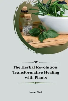 La révolution des plantes : La guérison transformative par les plantes - The Herbal Revolution: Transformative Healing with Plants