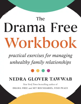 The Drama Free Workbook : Exercices pratiques pour gérer les relations familiales malsaines - The Drama Free Workbook: Practical Exercises for Managing Unhealthy Family Relationships