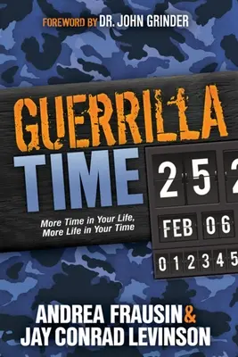 Guerrilla Time : Plus de temps dans votre vie, plus de vie dans votre temps - Guerrilla Time: More Time in Your Life, More Life in Your Time