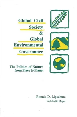 Société civile mondiale et gouvernance environnementale mondiale : La politique de la nature, du lieu à la planète - Global Civil Society and Global Environmental Governance: The Politics of Nature from Place to Planet