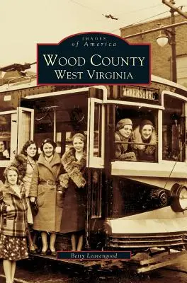 Le comté de Wood : Virginie Occidentale - Wood County: West Virginia