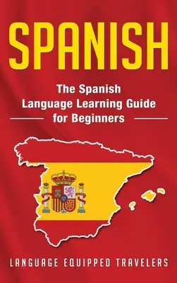 Espagnol : Le guide d'apprentissage de la langue espagnole pour les débutants - Spanish: The Spanish Language Learning Guide for Beginners