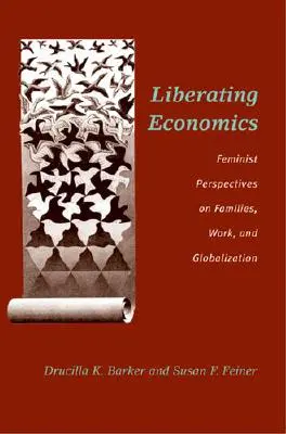 L'économie libératrice : Perspectives féministes sur les familles, le travail et la mondialisation - Liberating Economics: Feminist Perspectives on Families, Work, and Globalization