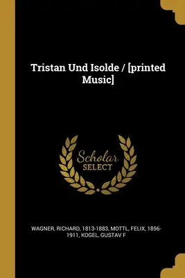 Tristan Und Isolde / [musique imprimée] - Tristan Und Isolde / [printed Music]