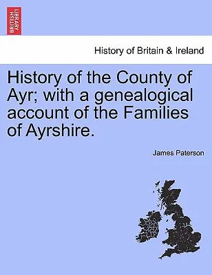 Histoire du comté d'Ayr ; avec un récit généalogique des familles d'Ayrshire.VOL.I - History of the County of Ayr; with a genealogical account of the Families of Ayrshire.VOL.I