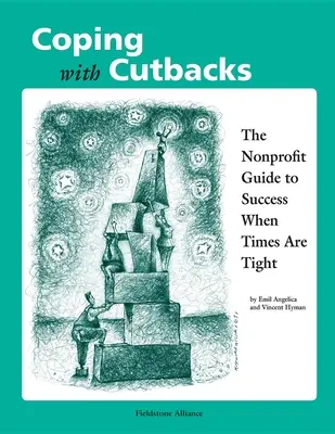 Coping with Cutbacks : Le guide des organisations à but non lucratif pour réussir quand les temps sont durs - Coping with Cutbacks: The Nonprofit Guide to Success When Times Are Tight