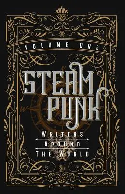 Les écrivains steampunk du monde entier - Volume I - Steampunk Writers Around The World - Volume I