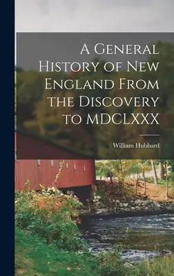 Histoire générale de la Nouvelle-Angleterre, de la découverte à MDCLXXX - A General History of New England From the Discovery to MDCLXXX