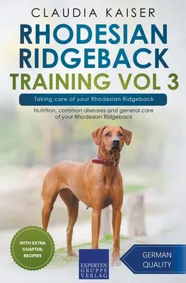 Rhodesian Ridgeback Training Vol 3 - Prendre soin de votre Rhodesian Ridgeback : Nutrition, maladies courantes et soins généraux de votre Rhodesian Ridgeback - Rhodesian Ridgeback Training Vol 3 - Taking care of your Rhodesian Ridgeback: Nutrition, common diseases and general care of your Rhodesian Ridgeback