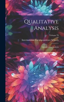 Analyse qualitative : Analyse quantitative ; Volume 70 - Qualitative Analysis: Quantitative Analysis; Volume 70