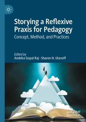 Récit d'une praxis réflexive pour la pédagogie : Concept, méthode et pratiques - Storying a Reflexive Praxis for Pedagogy: Concept, Method, and Practices