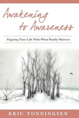 L'éveil à la conscience : Aligner sa vie sur ce qui compte vraiment - Awakening to Awareness: Aligning Your Life with What Really Matters