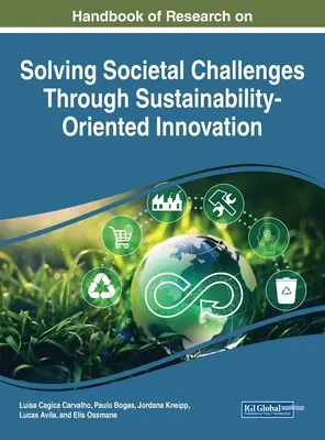 Handbook of Research on Solving Societal Challenges Through Sustainability-Oriented Innovation (Manuel de recherche sur la résolution des défis sociétaux par l'innovation axée sur la durabilité) - Handbook of Research on Solving Societal Challenges Through Sustainability-Oriented Innovation