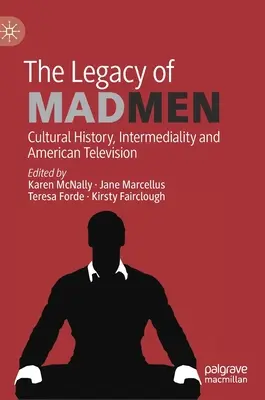 L'héritage de Mad Men : Histoire culturelle, intermédialité et télévision américaine - The Legacy of Mad Men: Cultural History, Intermediality and American Television