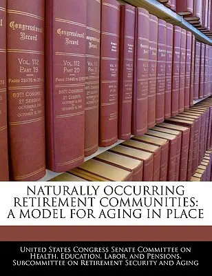 Communautés de retraite naturelles : Un modèle pour vieillir sur place - Naturally Occurring Retirement Communities: A Model for Aging in Place