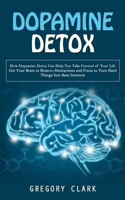 Dopamine Detox : Les clés pour un son unique Les clés pour un son unique Les clés pour un son unique Les clés pour un son unique Les clés pour un son unique Les clés pour un son unique Les clés pour un son unique Les clés pour un son unique Les clés pour un son unique Les clés pour un son unique - Dopamine Detox: How Dopamine Detox Can Help You Take Control of Your Life (Get Your Brain to Remove Distractions and Focus to Turn Har