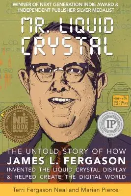 M. Cristal liquide : L'histoire inédite de l'invention de l'écran à cristaux liquides par James L. Fergason et de sa contribution à la création du monde numérique - Mr. Liquid Crystal: The Untold Story of How James L. Fergason Invented the Liquid Crystal Display & Helped Create the Digital World