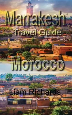 Guide de voyage de Marrakech, Maroc : Tourisme - Marrakesh Travel Guide, Morocco: Tourism