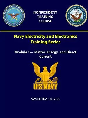 Série de formation à l'électricité et à l'électronique de la marine : Module 1 - Matière, énergie et courant continu - NAVEDTRA 14173A - Navy Electricity and Electronics Training Series: Module 1- Matter, Energy, and Direct Current - NAVEDTRA 14173A