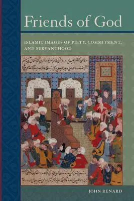 Amis de Dieu : Images islamiques de la piété, de l'engagement et du service - Friends of God: Islamic Images of Piety, Commitment, and Servanthood