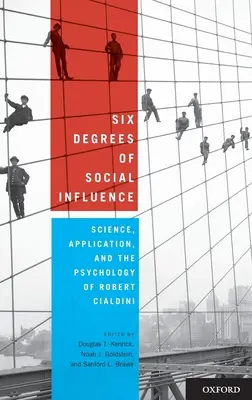 Les six degrés de l'influence sociale : Science, application et psychologie de Robert Cialdini - Six Degrees of Social Influence: Science, Application, and the Psychology of Robert Cialdini